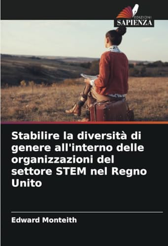 Stabilire la diversità di genere all'interno delle organizzazioni del settore STEM nel Regno Unito von Edizioni Sapienza
