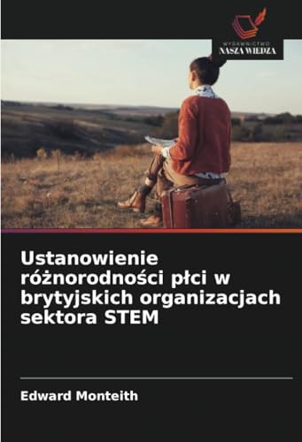 Ustanowienie różnorodności płci w brytyjskich organizacjach sektora STEM: DE von Wydawnictwo Nasza Wiedza