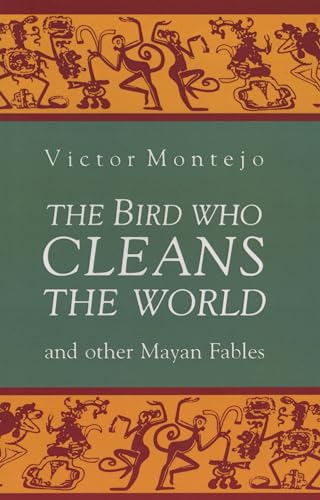 The Bird Who Cleans the World and Other Mayan Fables von Curbstone Press