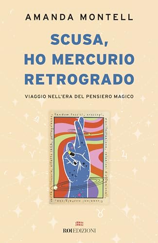 Scusa, ho Mercurio retrogrado. Viaggio nell'era del pensiero magico von ROI edizioni