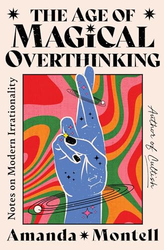 The Age of Magical Overthinking: Notes on Modern Irrationality von Atria/One Signal Publishers