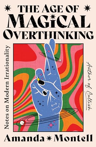 The Age of Magical Overthinking: Notes on Modern Irrationality von Simon + Schuster LLC