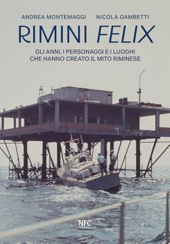 Rimini felix. Gli anni, i personaggi e i luoghi che hanno creato il mito riminese. Ediz. a colori Rimini felix. Gli anni, i personaggi e i luoghi che hanno creato il mito riminese. Ediz. a colori von NFC Edizioni