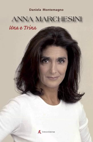 Anna Marchesini. Una e trina von Edizioni Sabinae