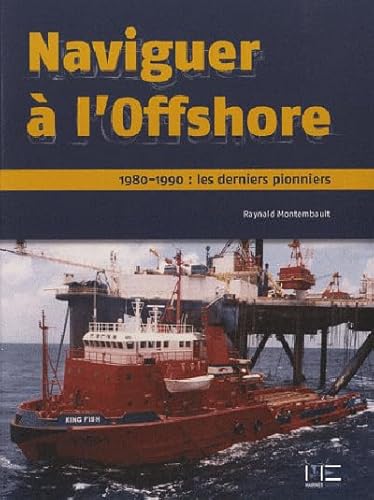 Naviguer A L'Off-Shore: 1980-1990 : les derniers pionniers von MARINES NANTES