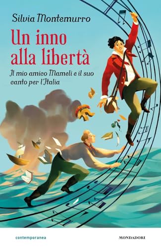 Un inno alla libertà. Il mio amico Mameli e il suo canto per l'Italia (Contemporanea) von Mondadori