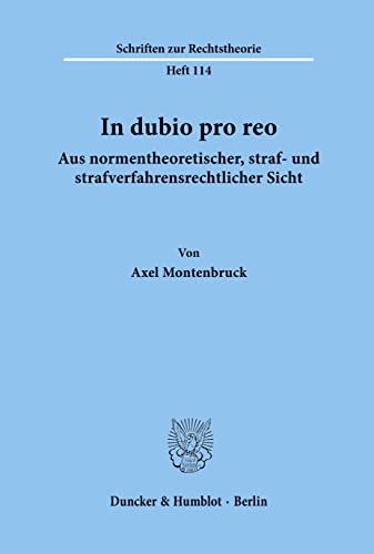 In dubio pro reo aus normentheoretischer, straf- und strafverfahrensrechtlicher Sicht. (Schriften zur Rechtstheorie)