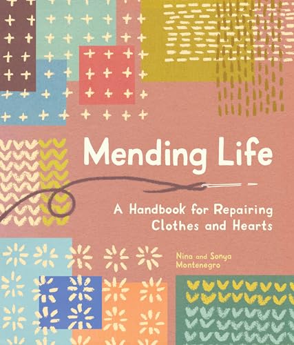 Mending Life: A Handbook for Repairing Clothes and Hearts and Patching to Practice Sustainable Fashion and Fix the Clothes You Love) von Sasquatch Books