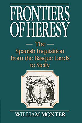 Frontiers of Heresy: The Spanish Inquisition from the Basque Lands to Sicily (Cambridge Studies in Early Modern History) von Cambridge University Press