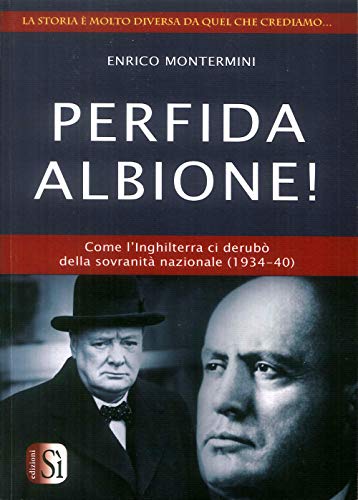 Perfida Albione! Come l'Inghilterra ci derubò della sovranità nazionale (1934-40) von Edizioni Sì