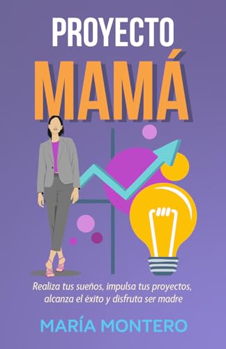 PROYECTO MAMÁ: Realiza tus sueños, impulsa tus proyectos, alcanza el éxito y disfruta ser madre (SERIE MAMÁ DE ÉXITO, Band 2) von Editorial Letra Minúscula