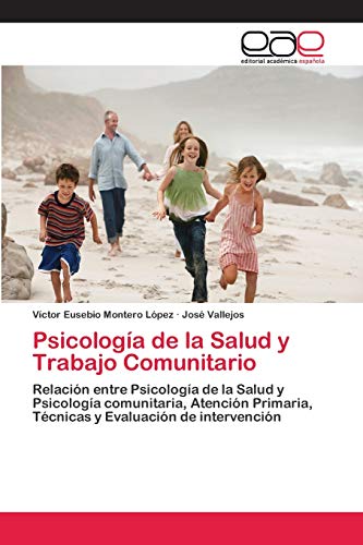 Psicología de la Salud y Trabajo Comunitario: Relación entre Psicología de la Salud y Psicología comunitaria, Atención Primaria, Técnicas y Evaluación de intervención von Editorial Academica Espanola