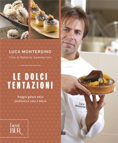 Le dolci tentazioni. Viaggio goloso nella pasticceria sana e buona (BUR Best BUR)