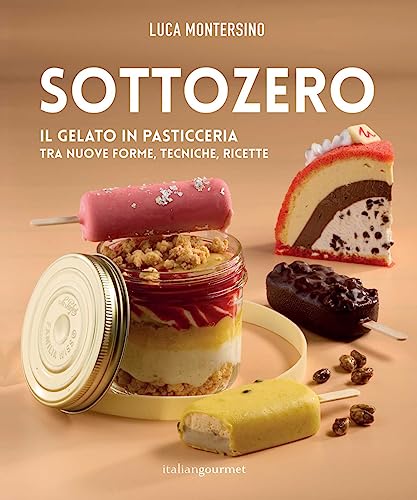 Sottozero. Il gelato in pasticceria tra nuove forme, tecniche, ricette (Extra) von Italian Gourmet