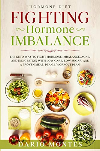 Hormone Diet: FIGHTING HORMONE IMBALANCE - The Keto Way To Fight Hormone Imbalance, Acne, and Indigestion With Low Carb, Low Sugar, and A Proven Meal Plan & Workout Plan von Readers First Publishing Ltd