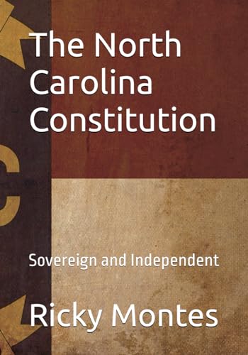 The North Carolina Constitution: Sovereign and Independent von Independently published