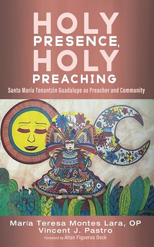 Holy Presence, Holy Preaching: Santa María Tonantzin Guadalupe as Preacher and Community von Pickwick Publications