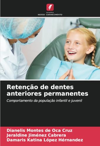 Retenção de dentes anteriores permanentes: Comportamento da população infantil e juvenil von Edições Nosso Conhecimento