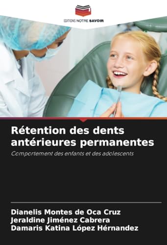 Rétention des dents antérieures permanentes: Comportement des enfants et des adolescents von Editions Notre Savoir