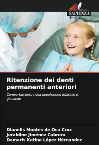 Ritenzione dei denti permanenti anteriori: Comportamento nella popolazione infantile e giovanile von Edizioni Sapienza