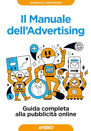 Il manuale dell'advertising. Guida completa alla pubblicità online von Apogeo