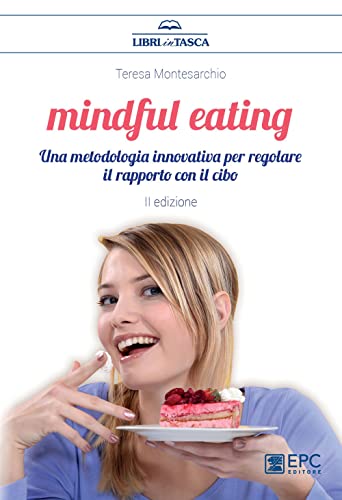 Mindful eating. Una metodologia innovativa per regolare il rapporto con il cibo Mindful eating. Una metodologia innovativa per regolare il rapporto con il cibo von EPC