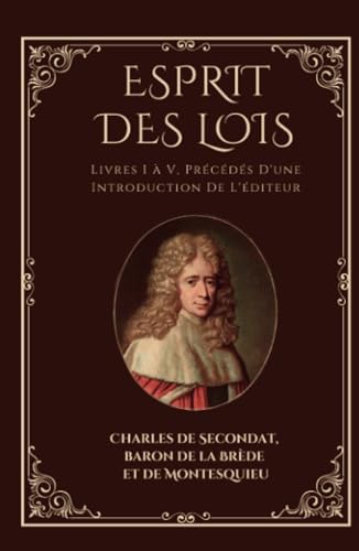 Esprit des lois - Livres I à V, Précédés D'une Introduction De L'éditeur: French Edition (Annotated) von Independently published