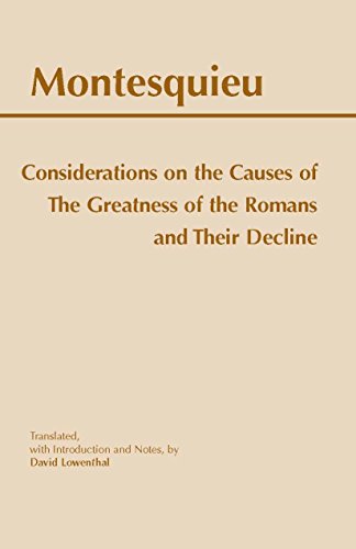 Considerations on the Causes of the Greatness of the Romans and their Decline (Hackett Classics)