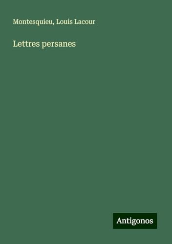 Lettres persanes Lettres persanes von Antigonos Verlag