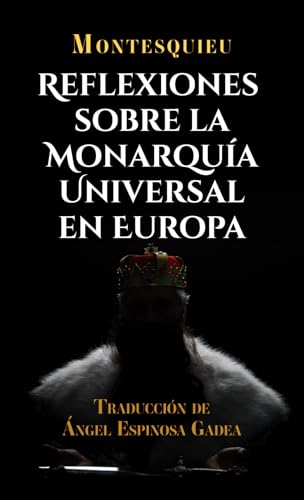 Reflexiones sobre la monarquía universal en Europa (Montesquieu, Band 2) von Editorial Letra Minúscula