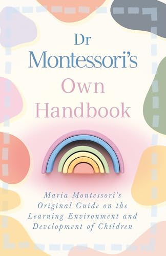 Dr Montessori's Own Handbook: Maria Montessori's Original Guide on the Learning Environment and Development of Children Dr Montessori's Own Handbook: Maria Montessori's Original Guide on the Learning Environment and Development of Children von McCormick Press