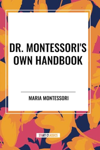 Dr. Montessori's Own Handbook von Start Classics
