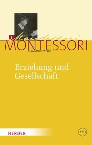 Erziehung und Gesellschaft: Kleine Schriften aus den Jahren 1897-1917 (Maria Montessori - Gesammelte Werke) von Herder, Freiburg