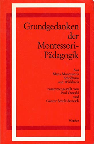 Grundgedanken der Montessori-Padagogik: Aus Maria Montessoris Schriftum und Wirkkreis
