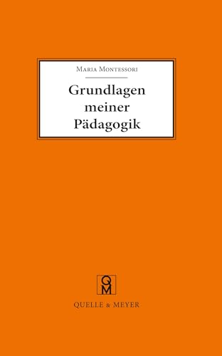 Grundlagen meiner Pädagogik: und weitere Aufsätze zur Anthropologie und Didaktik von Quelle + Meyer