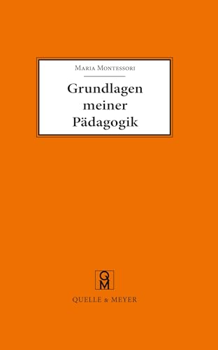 Grundlagen meiner Pädagogik: und weitere Aufsätze zur Anthropologie und Didaktik