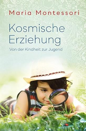 Kosmische Erziehung: Von der Kindheit zur Jugend Kosmische Erziehung: Von der Kindheit zur Jugend