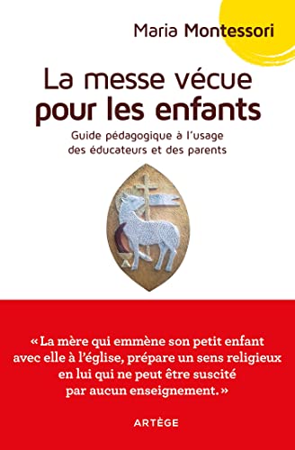 La messe vécue pour les enfants: Guide pédagogique à l'usage des parents et éducateurs La messe vécue pour les enfants: Guide pédagogique à l'usage des parents et éducateurs