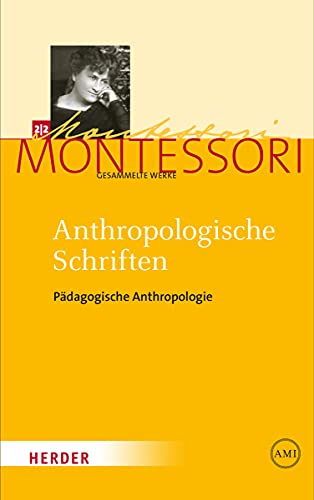 Anthropologische Schriften II: Pädagogische Anthropologie (Maria Montessori - Gesammelte Werke) Anthropologische Schriften II: Pädagogische Anthropologie (Maria Montessori - Gesammelte Werke)