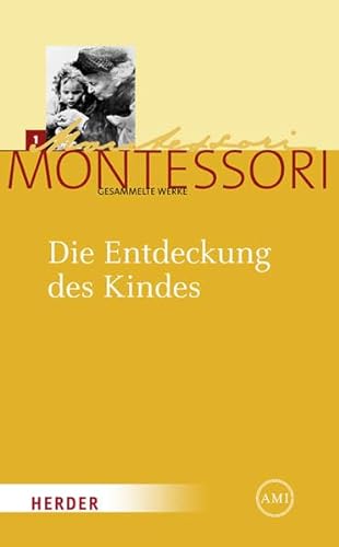 Maria Montessori - Gesammelte Werke: Die Entdeckung des Kindes