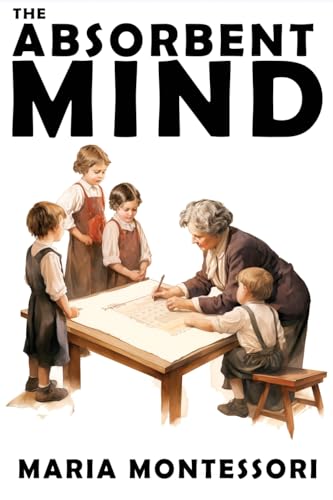 The Absorbent Mind: A Classic in Education and Child Development for Educators and Parents von BNP