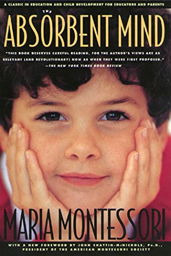 The Absorbent Mind: A Classic in Education and Child Development for Educators and Parents The Absorbent Mind: A Classic in Education and Child Development for Educators and Parents von Holt McDougal
