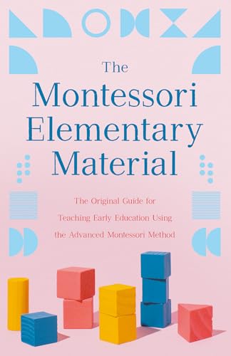The Montessori Elementary Material: The Original Guide for Teaching Early Education Using the Advanced Montessori Method von Read & Co. Books