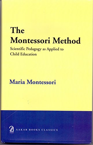 The The Montessori Method Scientific Pedagogy as Applied to Child Education The The Montessori Method Scientific Pedagogy as Applied to Child Education