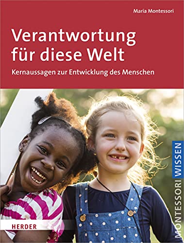 Verantwortung für diese Welt: Schlüsseltexte über den Menschen und eine neue Erziehung von Herder Verlag GmbH