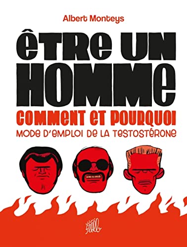 Être un homme, comment et pourquoi - Mode d'emploi de la tes: Mode d'emploi de la testostérone
