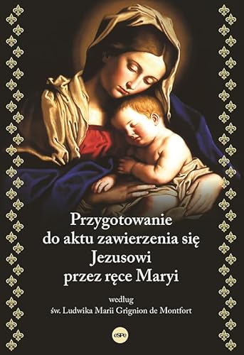 Przygotowanie do aktu zawierzenia się Jezusowi przez ręce Maryi: według św. Ludwika Marii Grignion de von eSPe