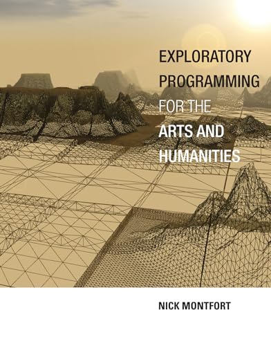 Exploratory Programming for the Arts and Humanities (The MIT Press)