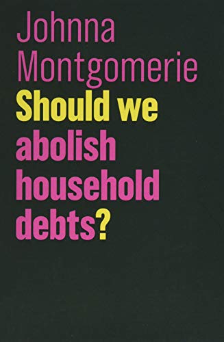 Should We Abolish Household Debts? (Future of Capitalism) von Polity