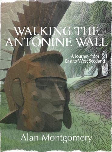 Walking the Antonine Wall: A Journey from East to West Scotland von Tippermuir Books Limited